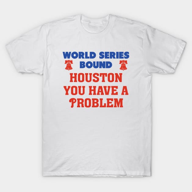 Houston you have a problem Phillies T-Shirt by ARRIGO